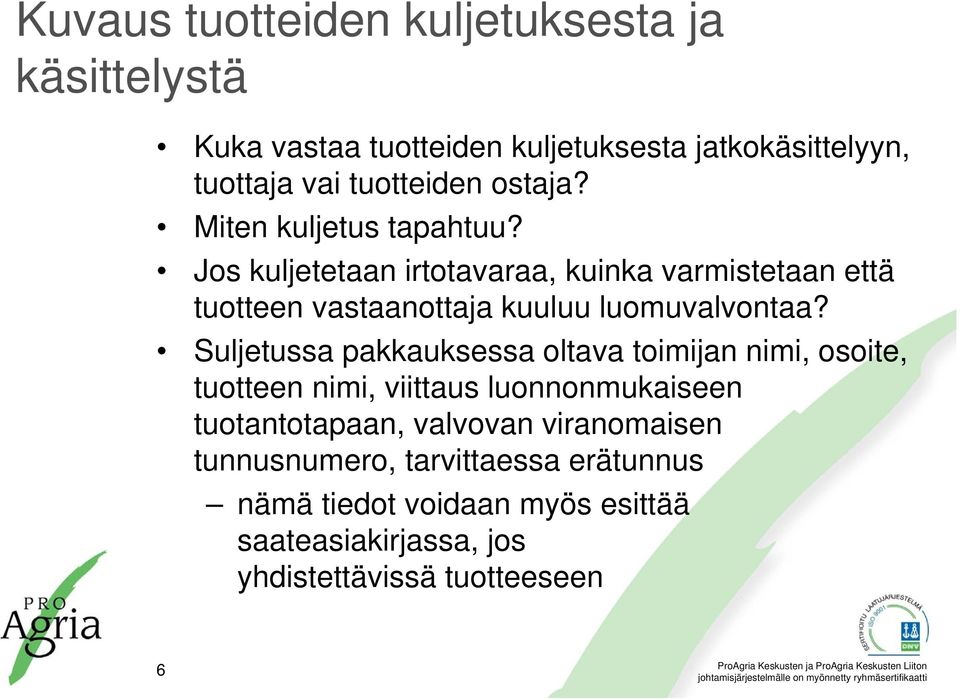 Jos kuljetetaan irtotavaraa, kuinka varmistetaan että tuotteen vastaanottaja kuuluu luomuvalvontaa?