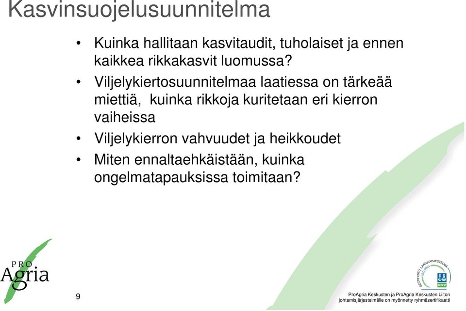 Viljelykiertosuunnitelmaa laatiessa on tärkeää miettiä, kuinka rikkoja