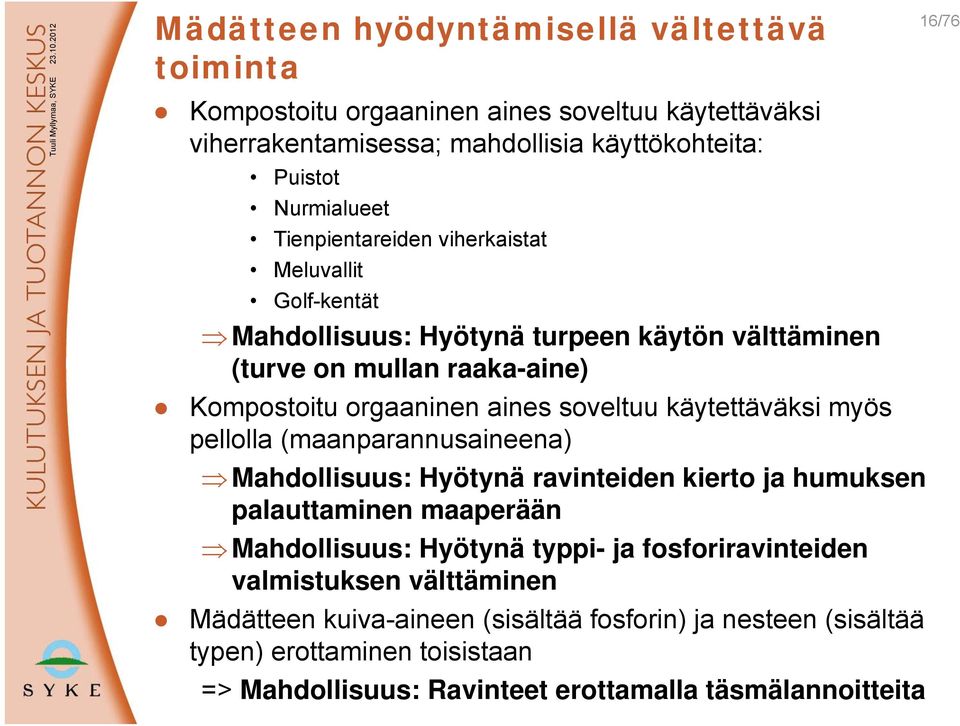 Tienpientareiden viherkaistat Meluvallit Golf-kentät Mahdollisuus: Hyötynä turpeen käytön välttäminen (turve on mullan raaka-aine) Kompostoitu orgaaninen aines soveltuu