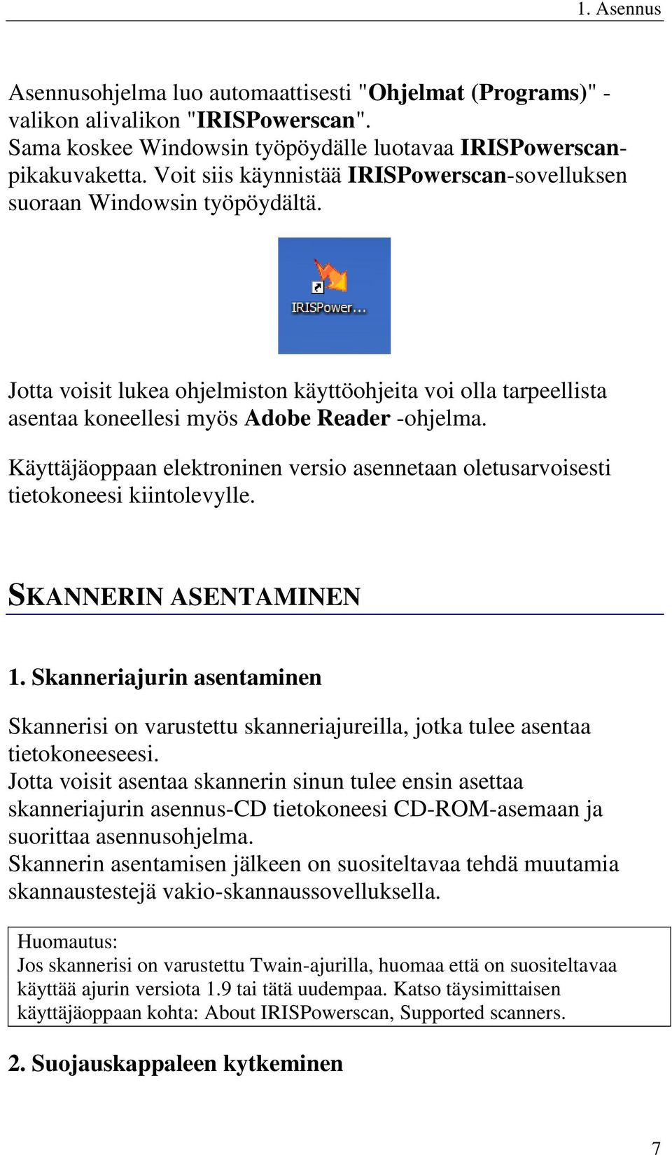 Käyttäjäoppaan elektroninen versio asennetaan oletusarvoisesti tietokoneesi kiintolevylle. SKANNERIN ASENTAMINEN 1.