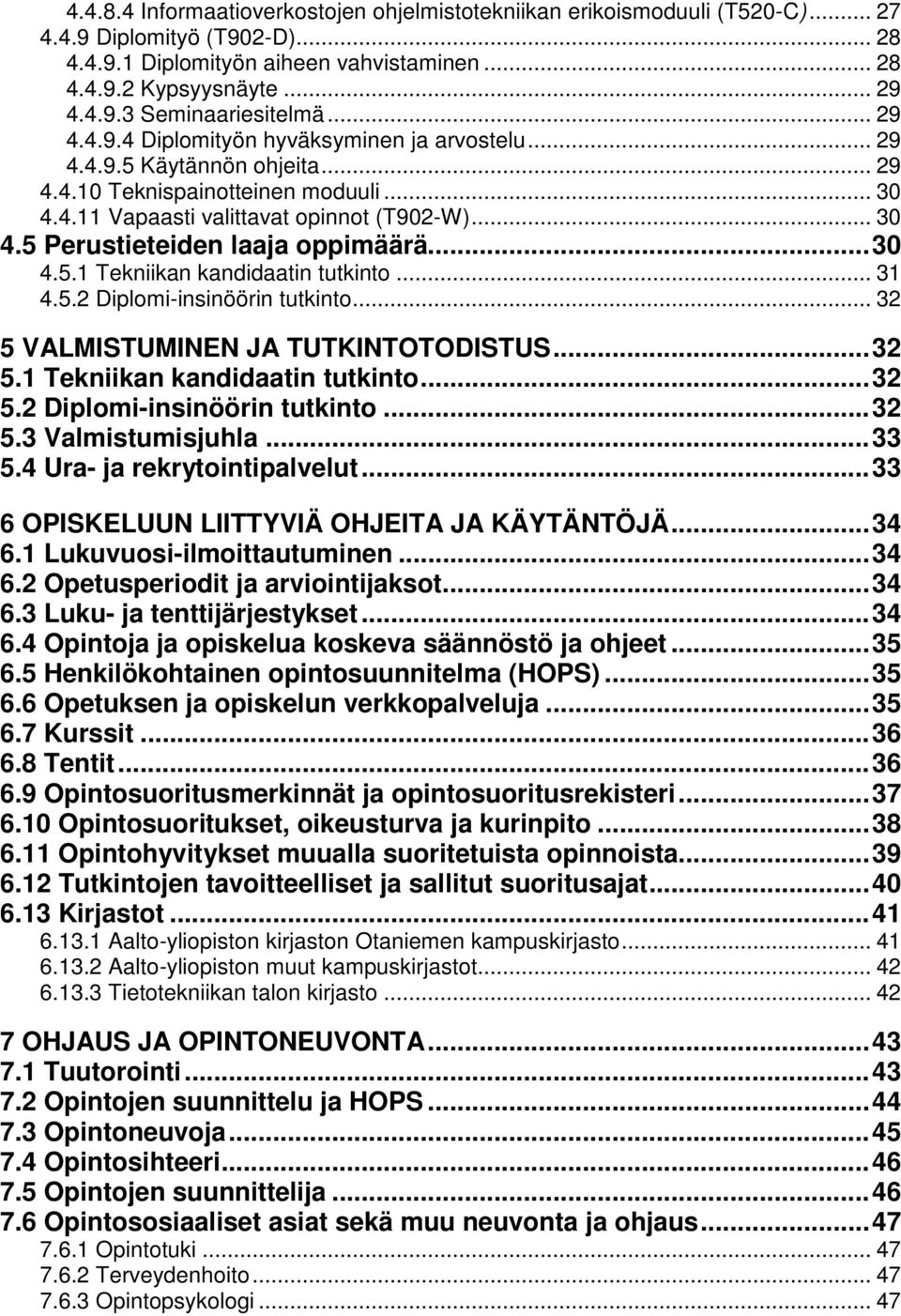 .. 30 4.5.1 Tekniikan kandidaatin tutkinto... 31 4.5.2 Diplomi-insinöörin tutkinto... 32 5 VALMISTUMINEN JA TUTKINTOTODISTUS... 32 5.1 Tekniikan kandidaatin tutkinto... 32 5.2 Diplomi-insinöörin tutkinto... 32 5.3 Valmistumisjuhla.