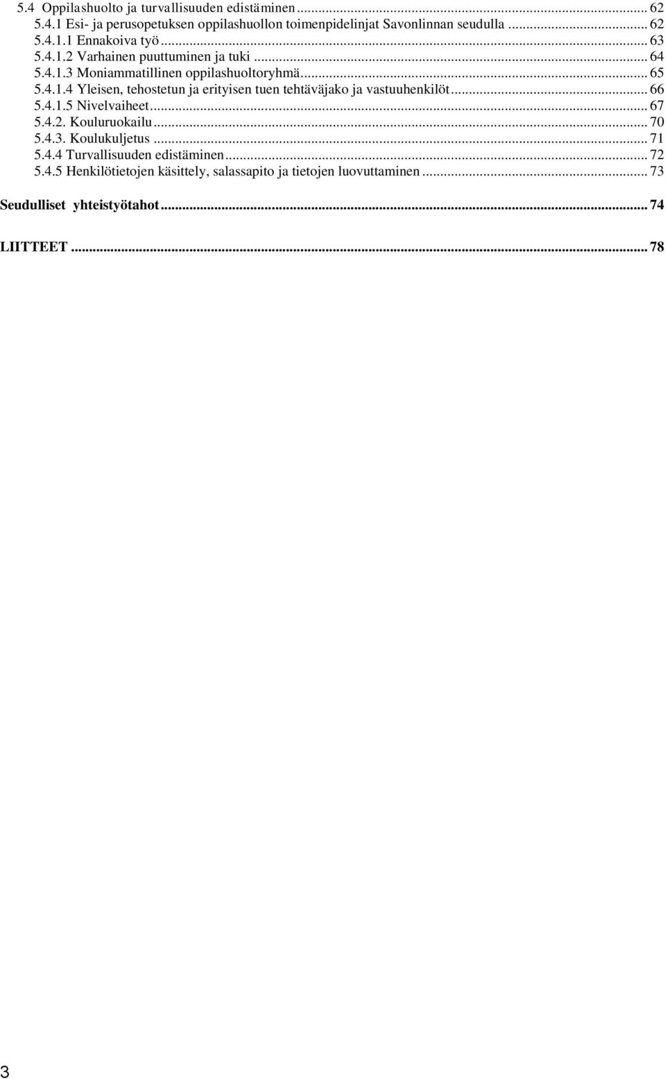 .. 66 5.4.1.5 Nivelvaiheet... 67 5.4.2. Kouluruokailu... 70 5.4.3. Koulukuljetus... 71 5.4.4 Turvallisuuden edistäminen... 72 5.4.5 Henkilötietojen käsittely, salassapito ja tietojen luovuttaminen.