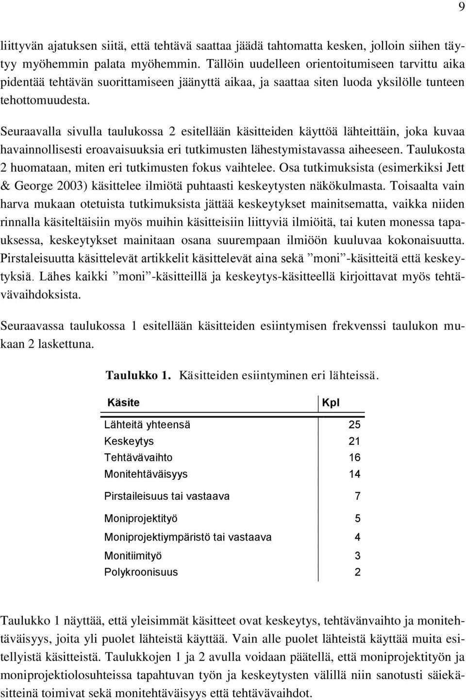 Seuraavalla sivulla taulukossa 2 esitellään käsitteiden käyttöä lähteittäin, joka kuvaa havainnollisesti eroavaisuuksia eri tutkimusten lähestymistavassa aiheeseen.