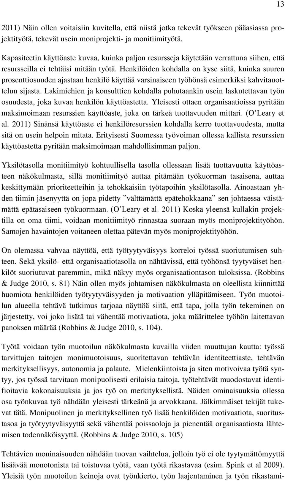 Henkilöiden kohdalla on kyse siitä, kuinka suuren prosenttiosuuden ajastaan henkilö käyttää varsinaiseen työhönsä esimerkiksi kahvitauottelun sijasta.