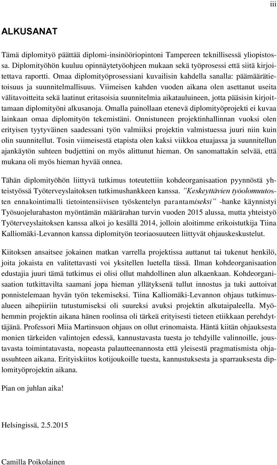 Viimeisen kahden vuoden aikana olen asettanut useita välitavoitteita sekä laatinut eritasoisia suunnitelmia aikatauluineen, jotta pääsisin kirjoittamaan diplomityöni alkusanoja.