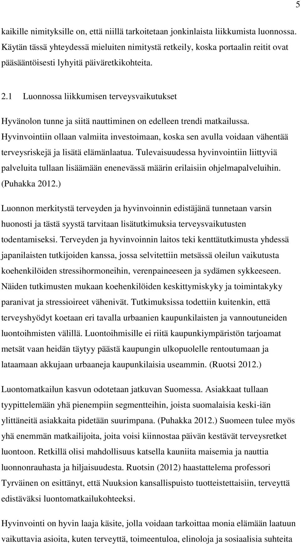 1 Luonnossa liikkumisen terveysvaikutukset Hyvänolon tunne ja siitä nauttiminen on edelleen trendi matkailussa.