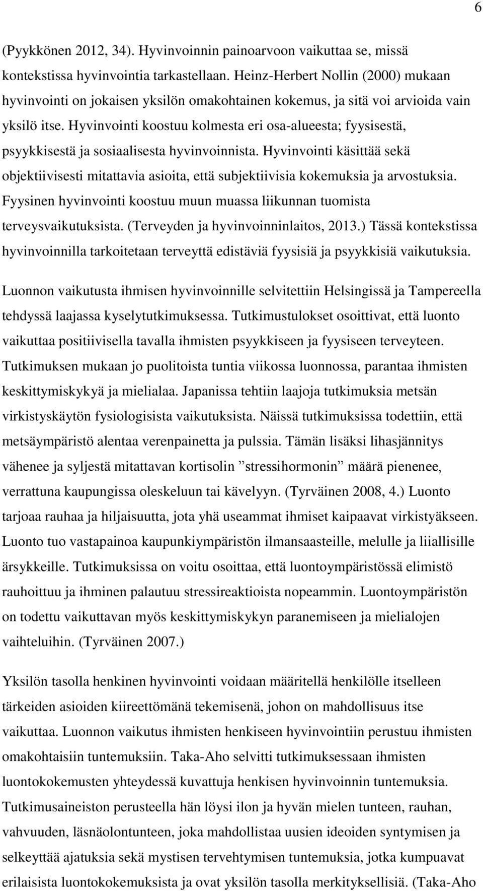 Hyvinvointi koostuu kolmesta eri osa-alueesta; fyysisestä, psyykkisestä ja sosiaalisesta hyvinvoinnista.