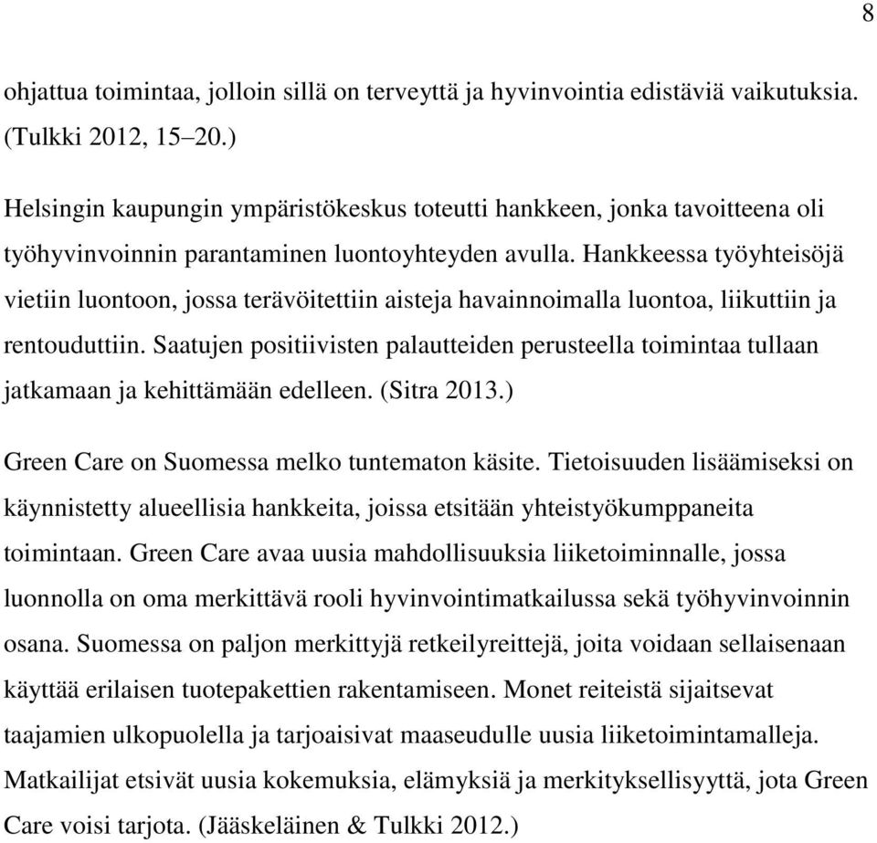 Hankkeessa työyhteisöjä vietiin luontoon, jossa terävöitettiin aisteja havainnoimalla luontoa, liikuttiin ja rentouduttiin.