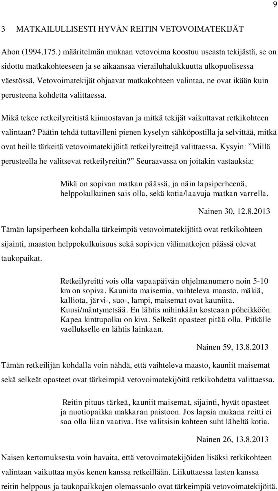 Vetovoimatekijät ohjaavat matkakohteen valintaa, ne ovat ikään kuin perusteena kohdetta valittaessa. Mikä tekee retkeilyreitistä kiinnostavan ja mitkä tekijät vaikuttavat retkikohteen valintaan?