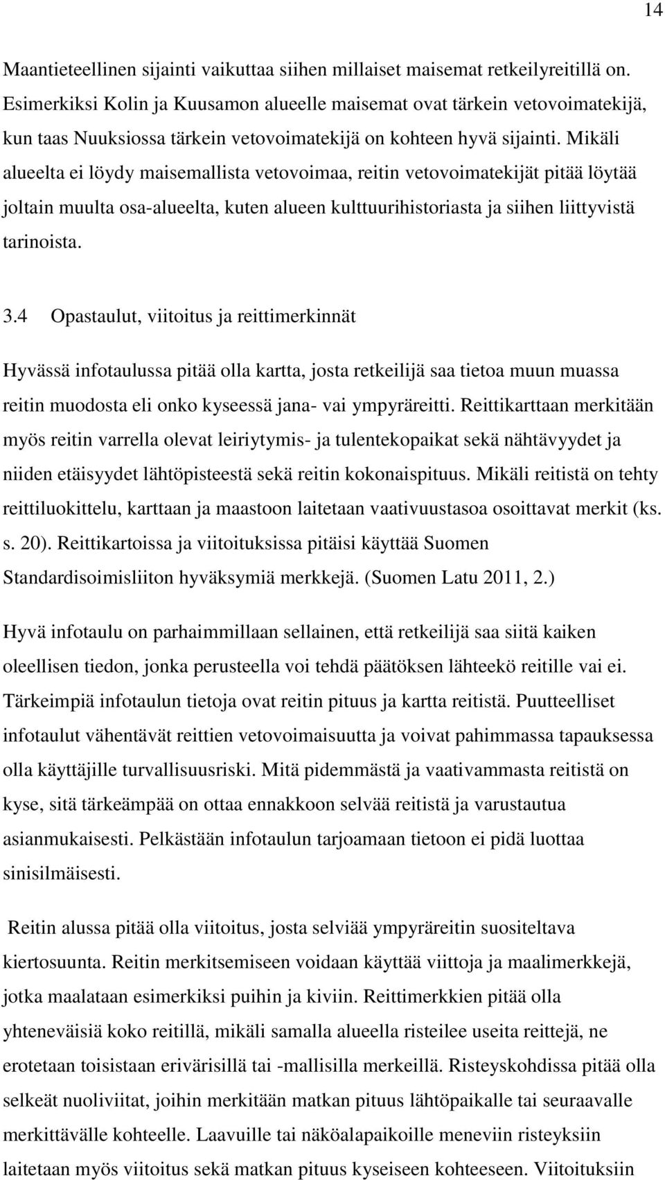 Mikäli alueelta ei löydy maisemallista vetovoimaa, reitin vetovoimatekijät pitää löytää joltain muulta osa-alueelta, kuten alueen kulttuurihistoriasta ja siihen liittyvistä tarinoista. 3.