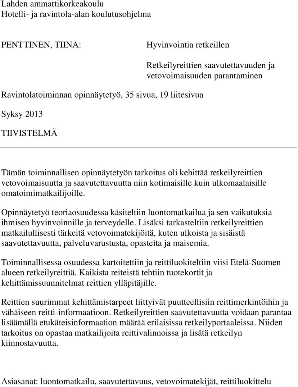 kuin ulkomaalaisille omatoimimatkailijoille. Opinnäytetyö teoriaosuudessa käsiteltiin luontomatkailua ja sen vaikutuksia ihmisen hyvinvoinnille ja terveydelle.