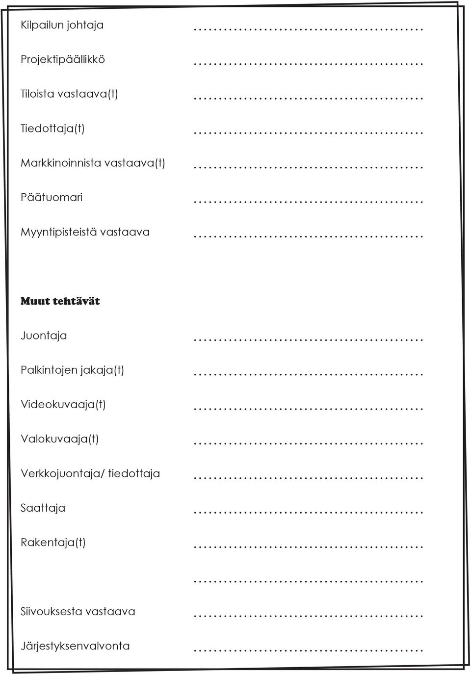 tehtävät Juontaja Videokuvaaja(t) Valokuvaaja(t)