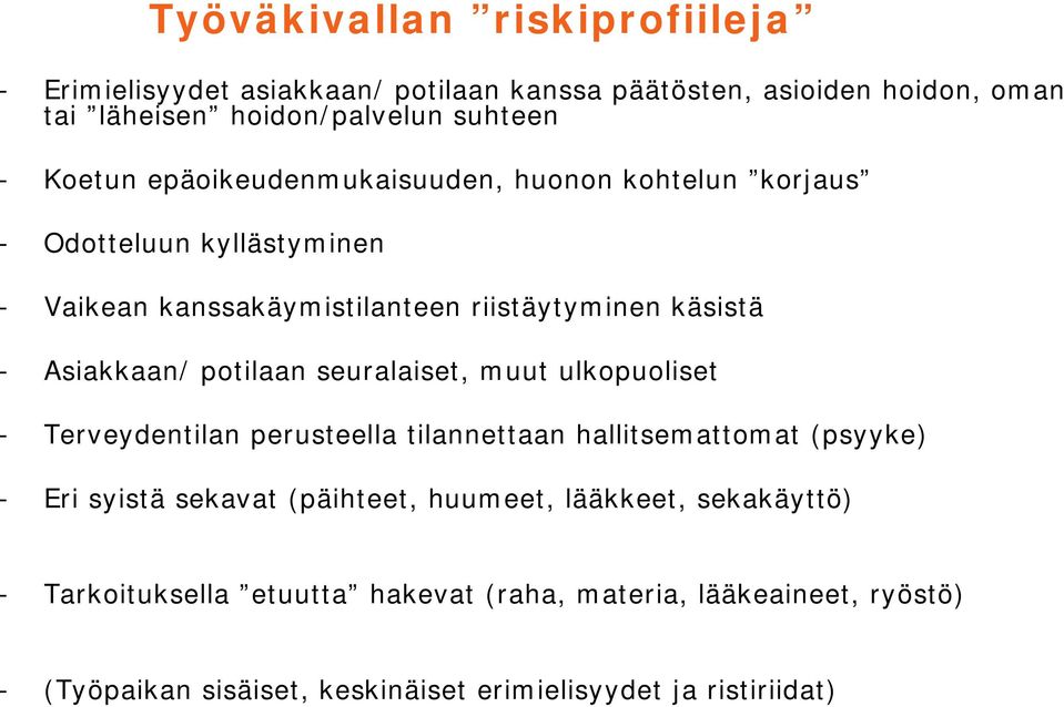 potilaan seuralaiset, muut ulkopuoliset - Terveydentilan perusteella tilannettaan hallitsemattomat (psyyke) - Eri syistä sekavat (päihteet, huumeet,