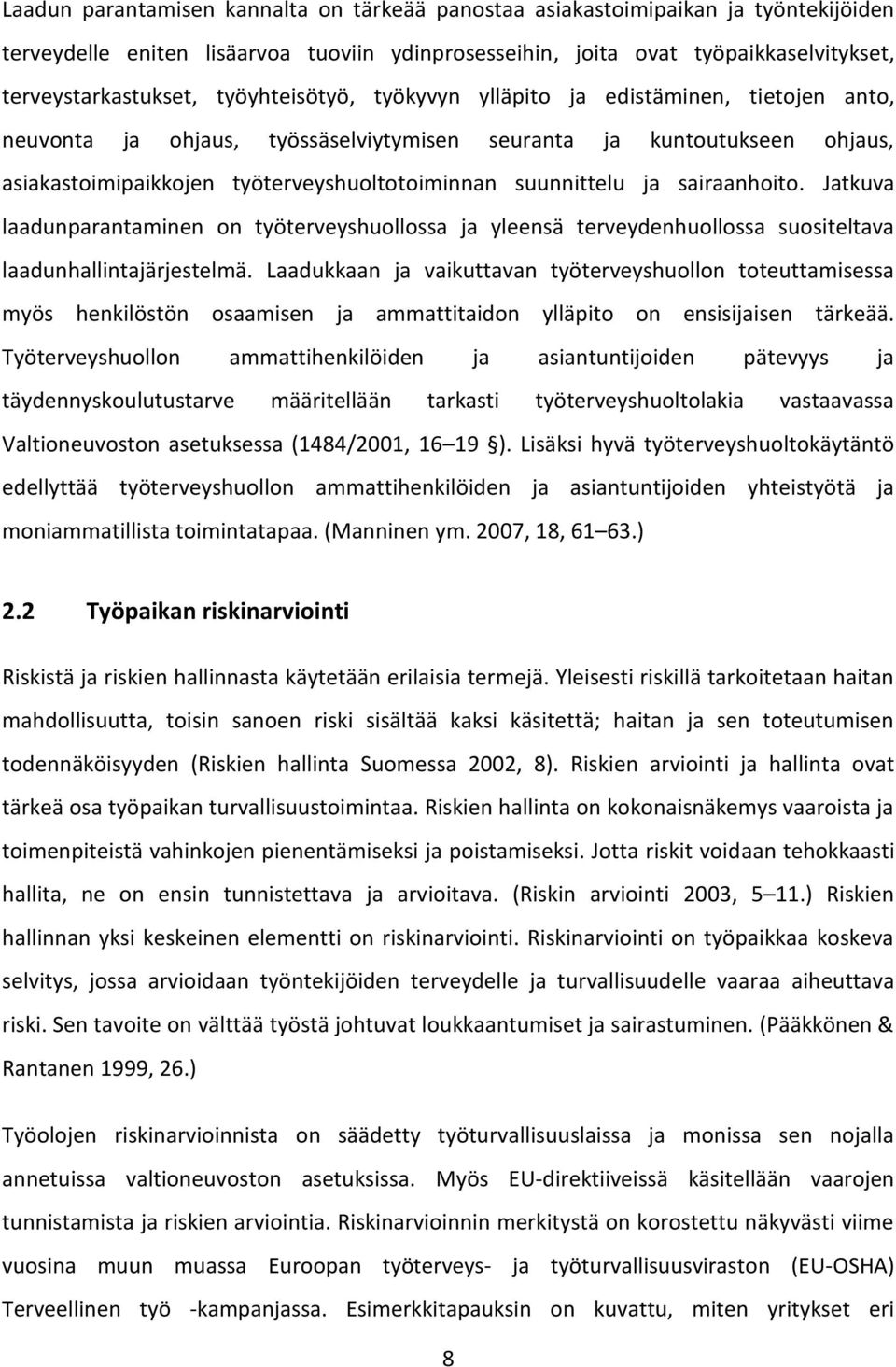 ja sairaanhoito. Jatkuva laadunparantaminen on työterveyshuollossa ja yleensä terveydenhuollossa suositeltava laadunhallintajärjestelmä.