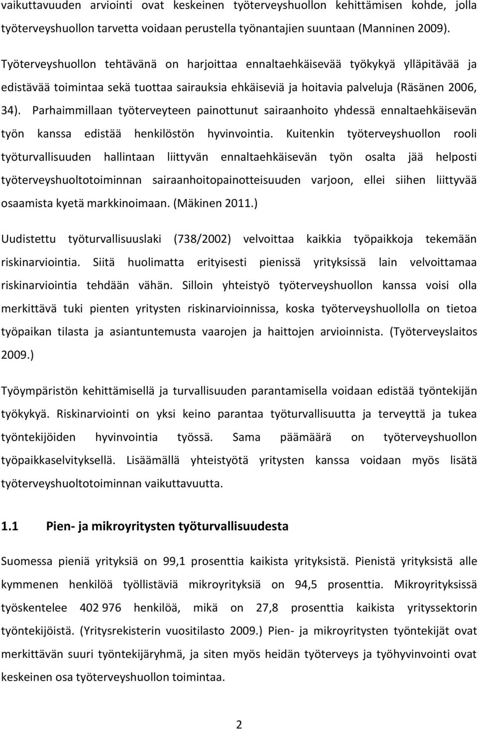 Parhaimmillaan työterveyteen painottunut sairaanhoito yhdessä ennaltaehkäisevän työn kanssa edistää henkilöstön hyvinvointia.