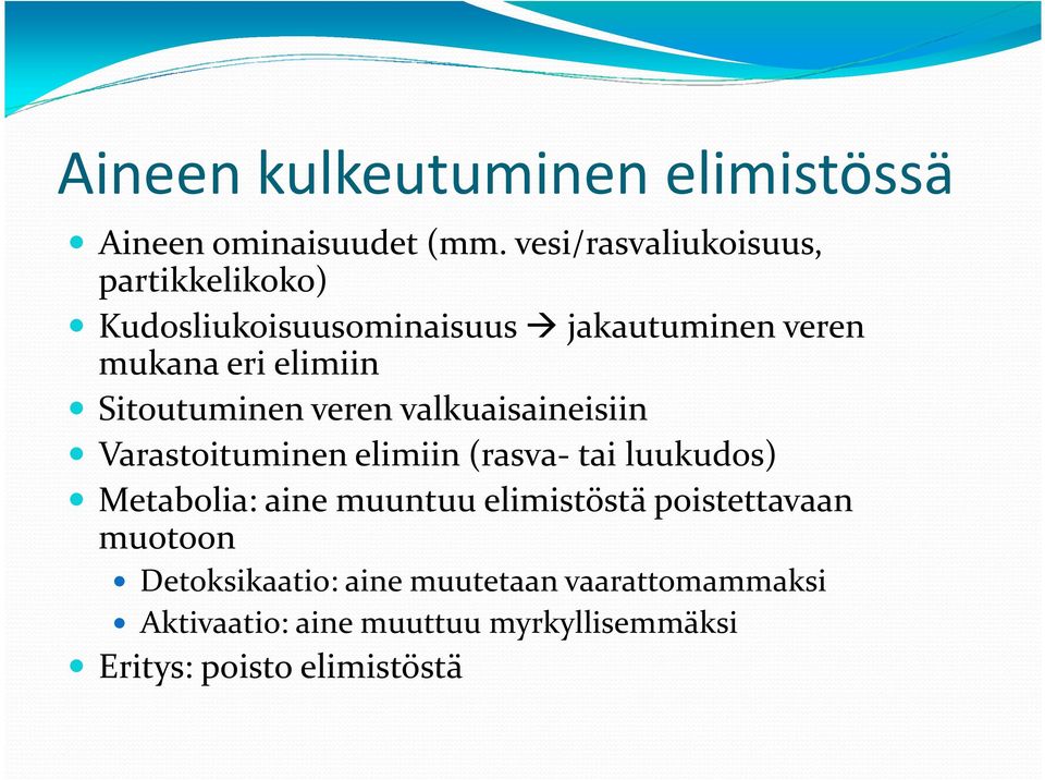 Sitoutuminen veren valkuaisaineisiin Varastoituminen elimiin(rasva- tai luukudos) Metabolia: aine