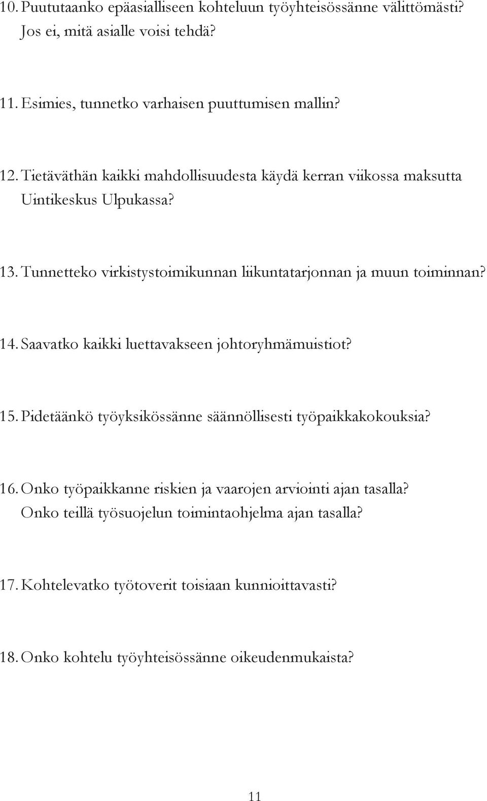 Saavatko kaikki luettavakseen johtoryhmämuistiot? 15. Pidetäänkö työyksikössänne säännöllisesti työpaikkakokouksia? 16.