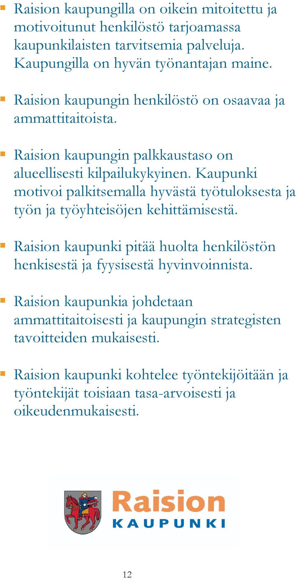 Kaupunki motivoi palkitsemalla hyvästä työtuloksesta ja työn ja työyhteisöjen kehittämisestä.