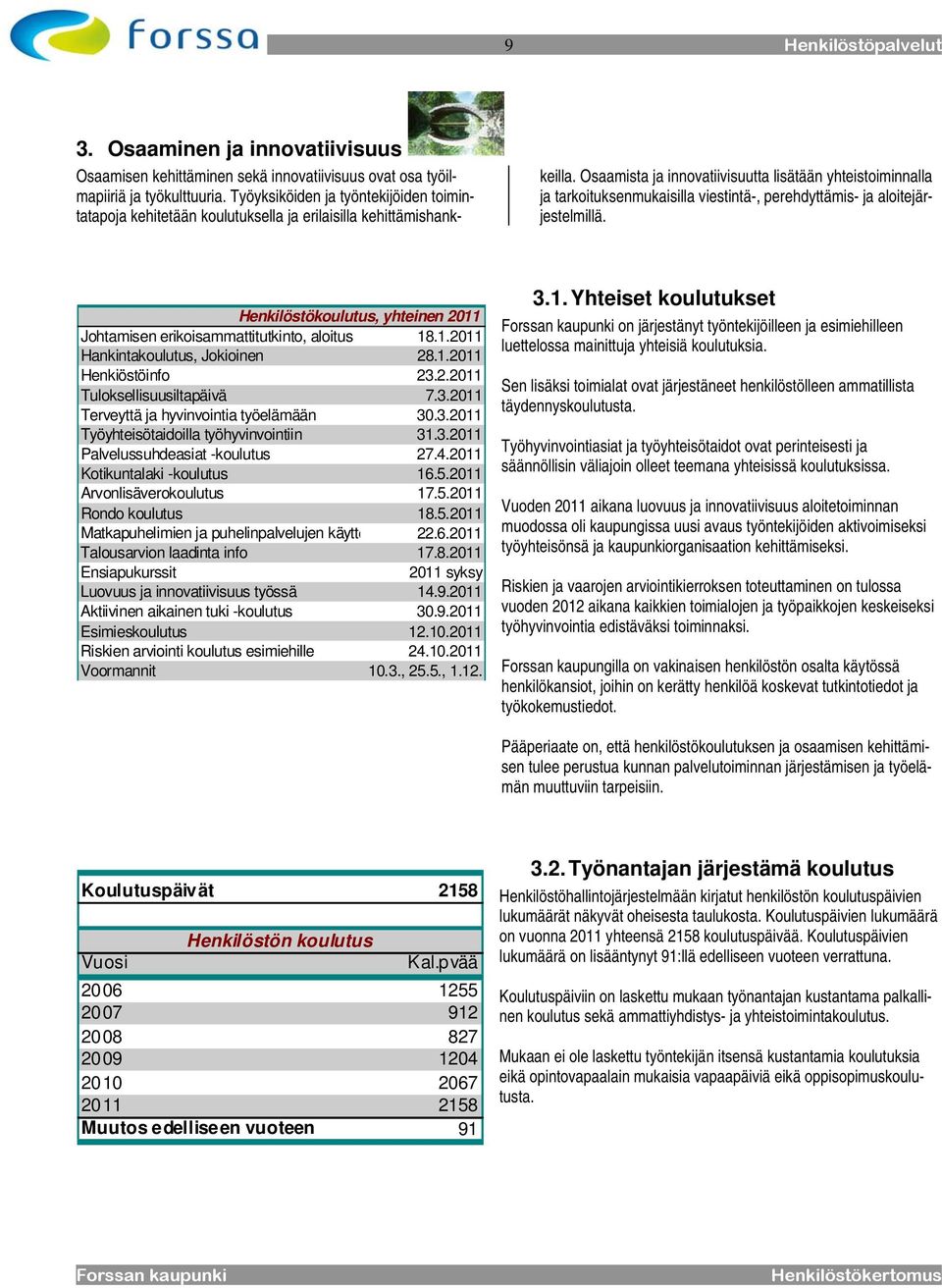 Osaamista ja innovatiivisuutta lisätään yhteistoiminnalla ja tarkoituksenmukaisilla viestintä-, perehdyttämis- ja aloitejärjestelmillä.