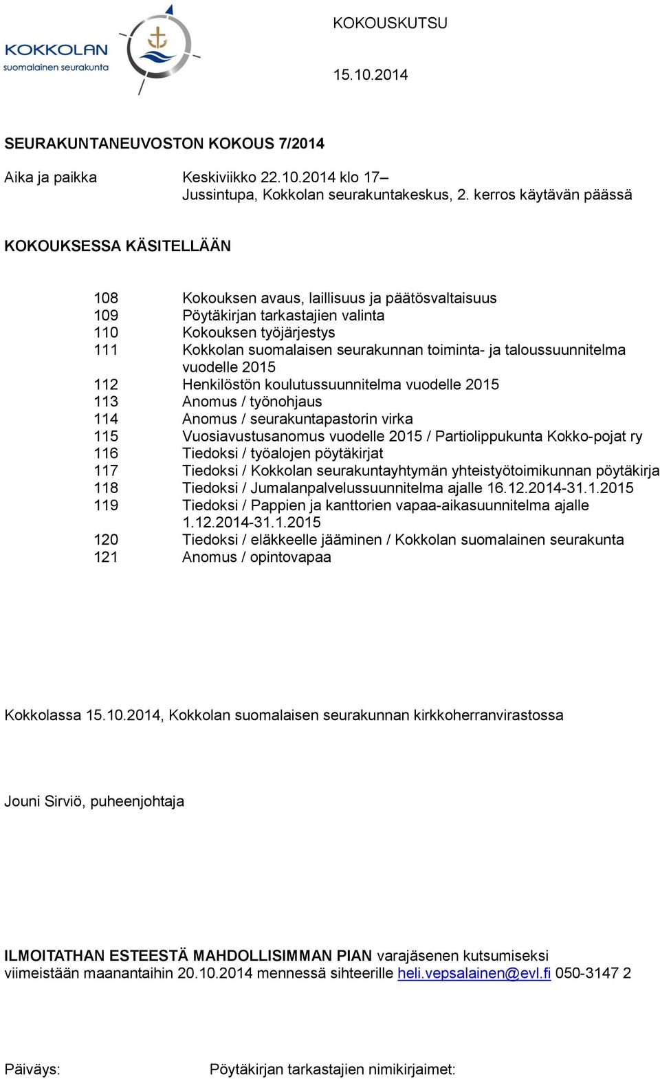 toiminta- ja taloussuunnitelma vuodelle 2015 112 Henkilöstön koulutussuunnitelma vuodelle 2015 113 Anomus / työnohjaus 114 Anomus / seurakuntapastorin virka 115 Vuosiavustusanomus vuodelle 2015 /