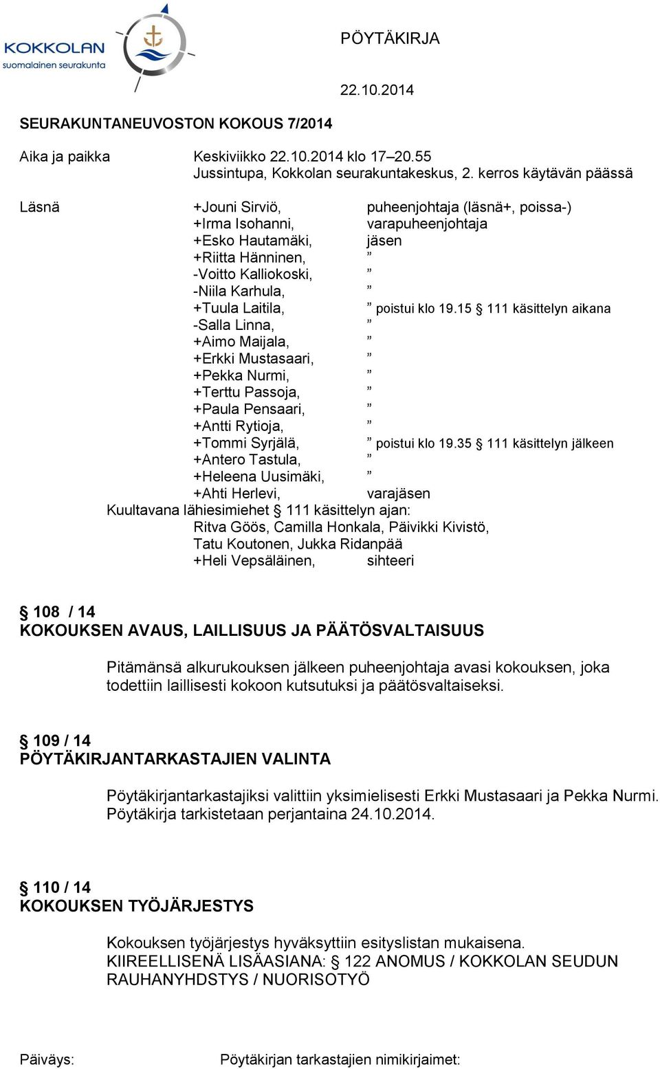 Laitila, poistui klo 19.15 111 käsittelyn aikana -Salla Linna, +Aimo Maijala, +Erkki Mustasaari, +Pekka Nurmi, +Terttu Passoja, +Paula Pensaari, +Antti Rytioja, +Tommi Syrjälä, poistui klo 19.