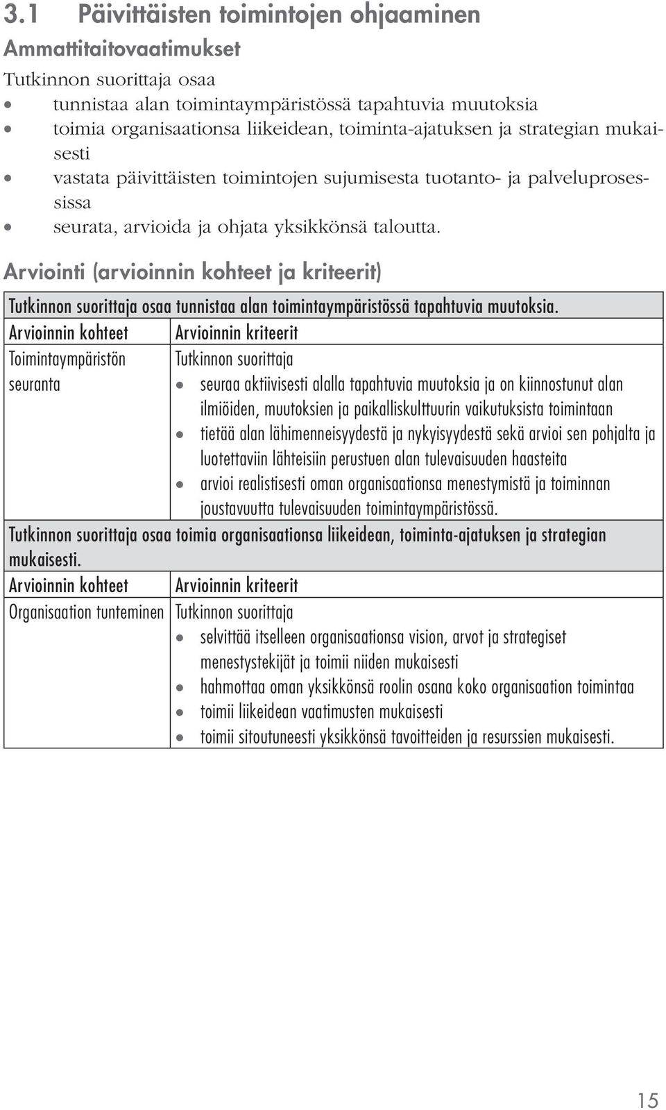 Arviointi (arvioinnin kohteet ja kriteerit) osaa tunnistaa alan toimintaympäristössä tapahtuvia muutoksia.