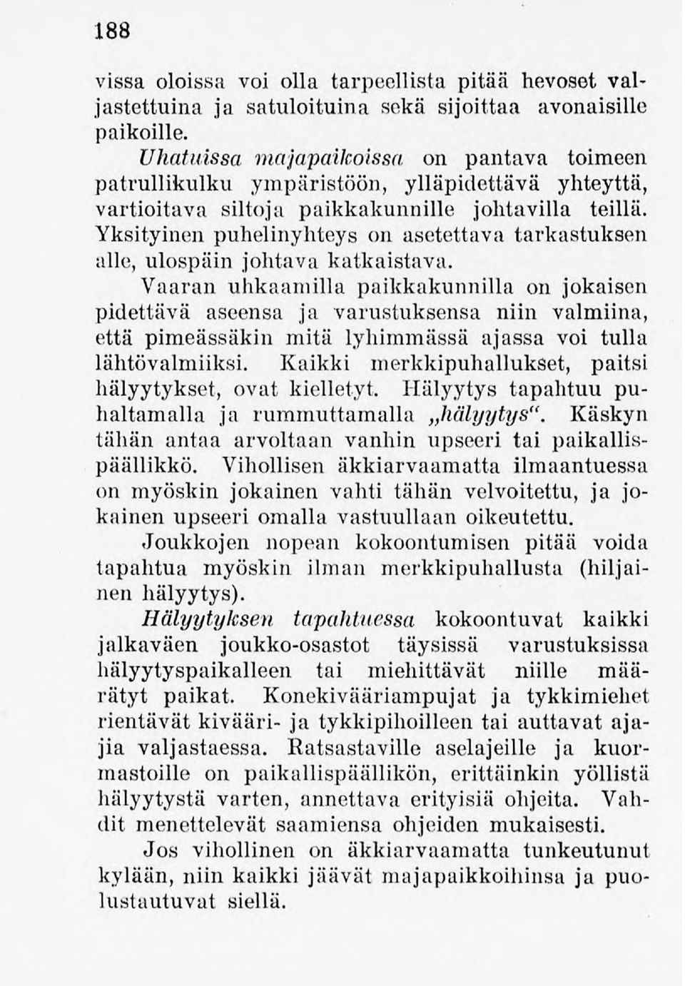 Yksityinenpuhelinyhteys on asetettava tarkastuksen alle, ulospäin johtavakatkaistava.