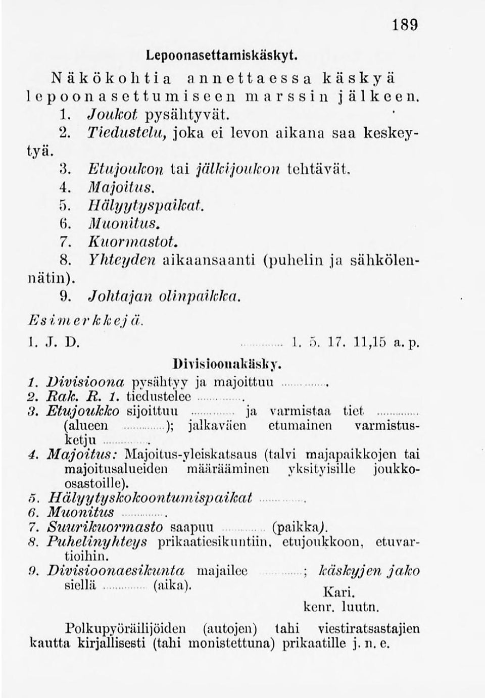 11,15 a.p. Divisioonakäsky. /. Divisioona, pysähtyy ja majoittuu 2. Rak. R. 1. tiedustelee 3.