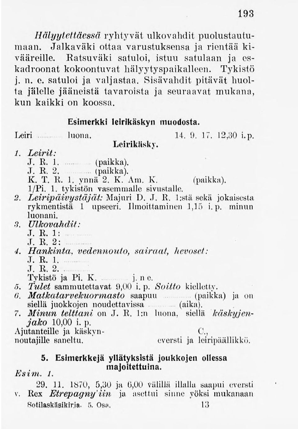 12,30 i.p. Leirikäsky, 1. Leirit: J. R. J (paikka). J. K, 2. (paikka). K. T. K. J. ynnä 2. K. Am. K. (paikka). 1/Pi. 1. tykistön vasemmalle sivustalle. 2. Leiripäivystäjät:Majuri D..1. K. l:stä sekä jokaisesta rykmentistä 1 upseeri.