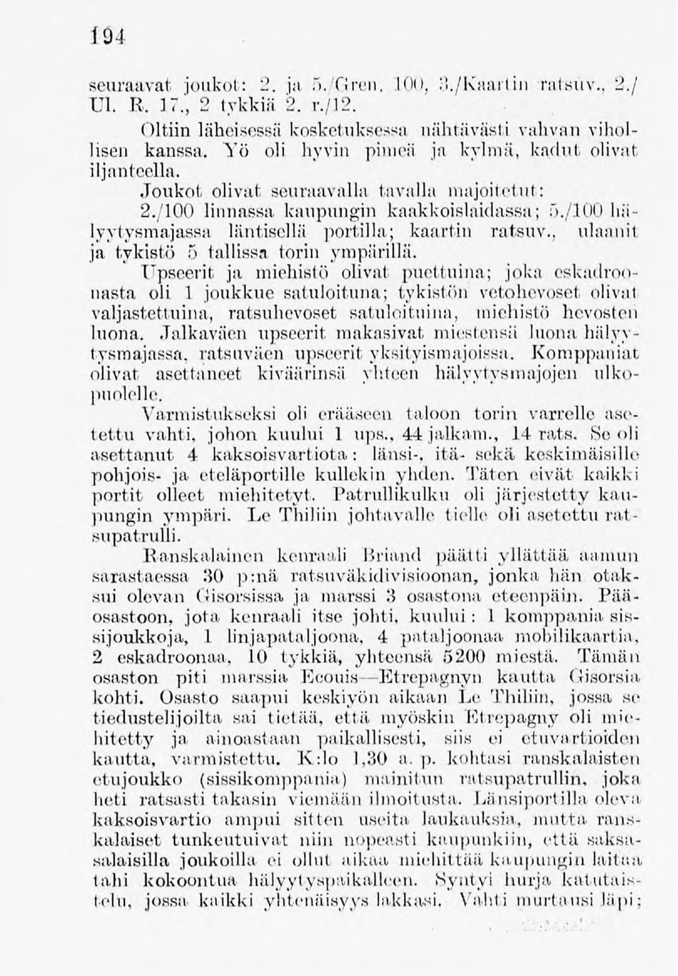 /100 linnassa kaupungin kaakkoislaidassa; 5./100 hälyytysraajassa läntisellä portilla,; kaartin ratsuv., ulaanii ja tykistö 5 tallissa torin ympärillä.