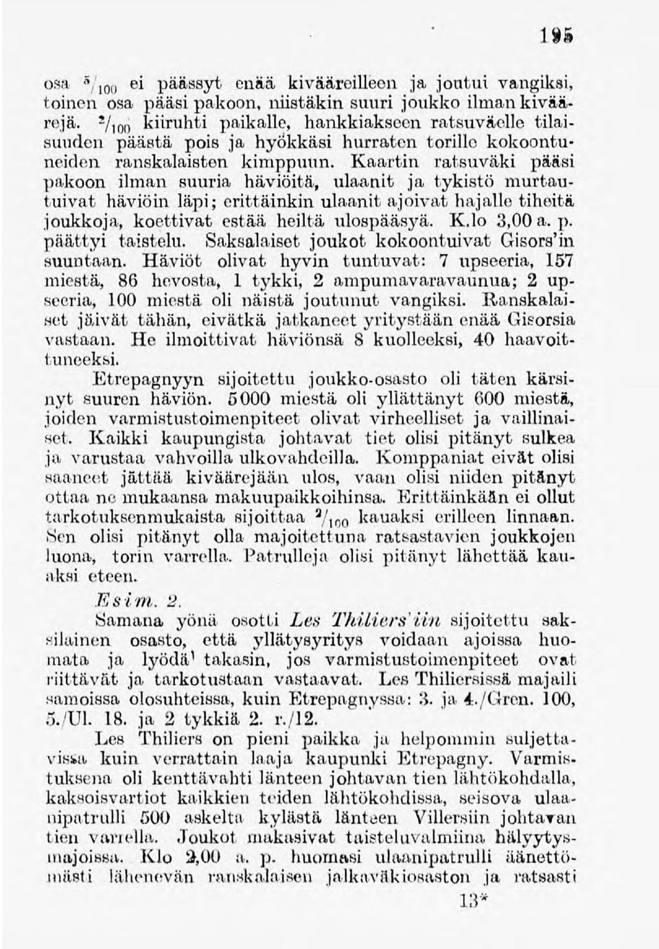 Kaartin ratsuväki pääsi pakoon ilman suuria häviöitä, ulaanit ja tykistömurtautuivat häviöin läpi;erittäinkinulaanit ajoivathajalle tiheitä joukkoja, koettivat estää heiltä ulospääsyä. K.lo 3,00 a. p. päättyi taistelu.