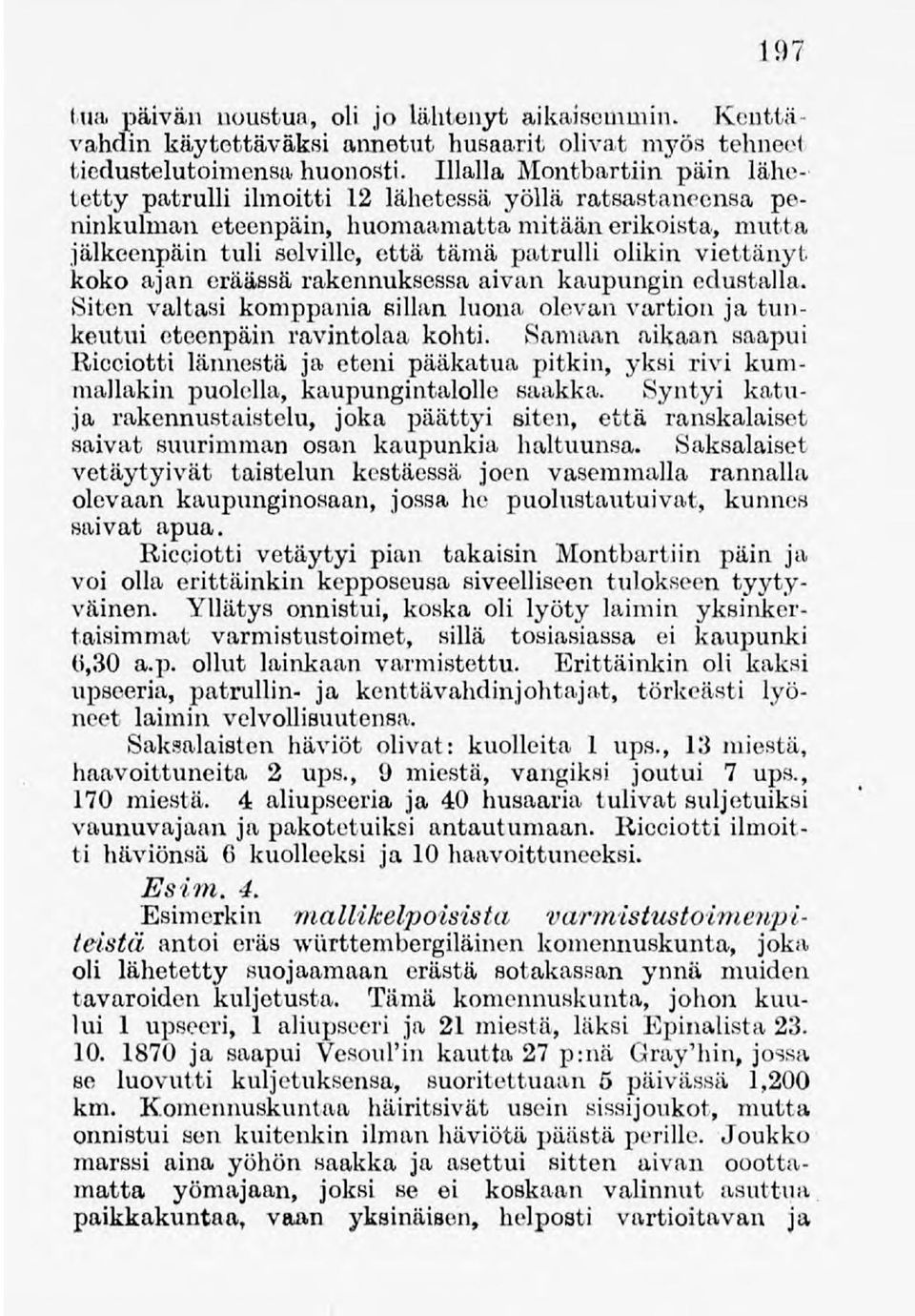 viettänyt koko ajan eräässä rakennuksessa aivan kaupungin edustalla. Siten valtasi komppania sillan luona olevanvartion ja tunkeutui eteenpäin ravintolaakohti.