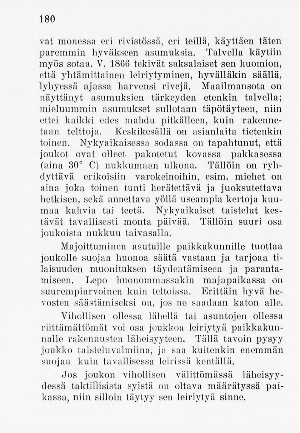 Maailmansota on näyttänyt asumuksien tärkeyden etenkin talvella; mieluummin asumukset sullotaan täpötäyteen, niin ettei kaikki edes mahdu pitkälleen, kuin rakennetaan telttoja.