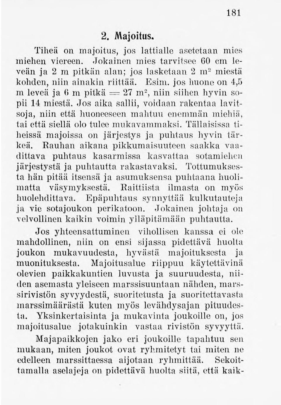 Jos aika sallii, voidaan rakentaalavitsoja, niin että huoneeseen mahtini enemmän miehiä, tai että siellä 010 tulee mukavammaksi. Tällaisissa tiheissä majoissa on järjestys ja puhtaus hyvin tärkeä.