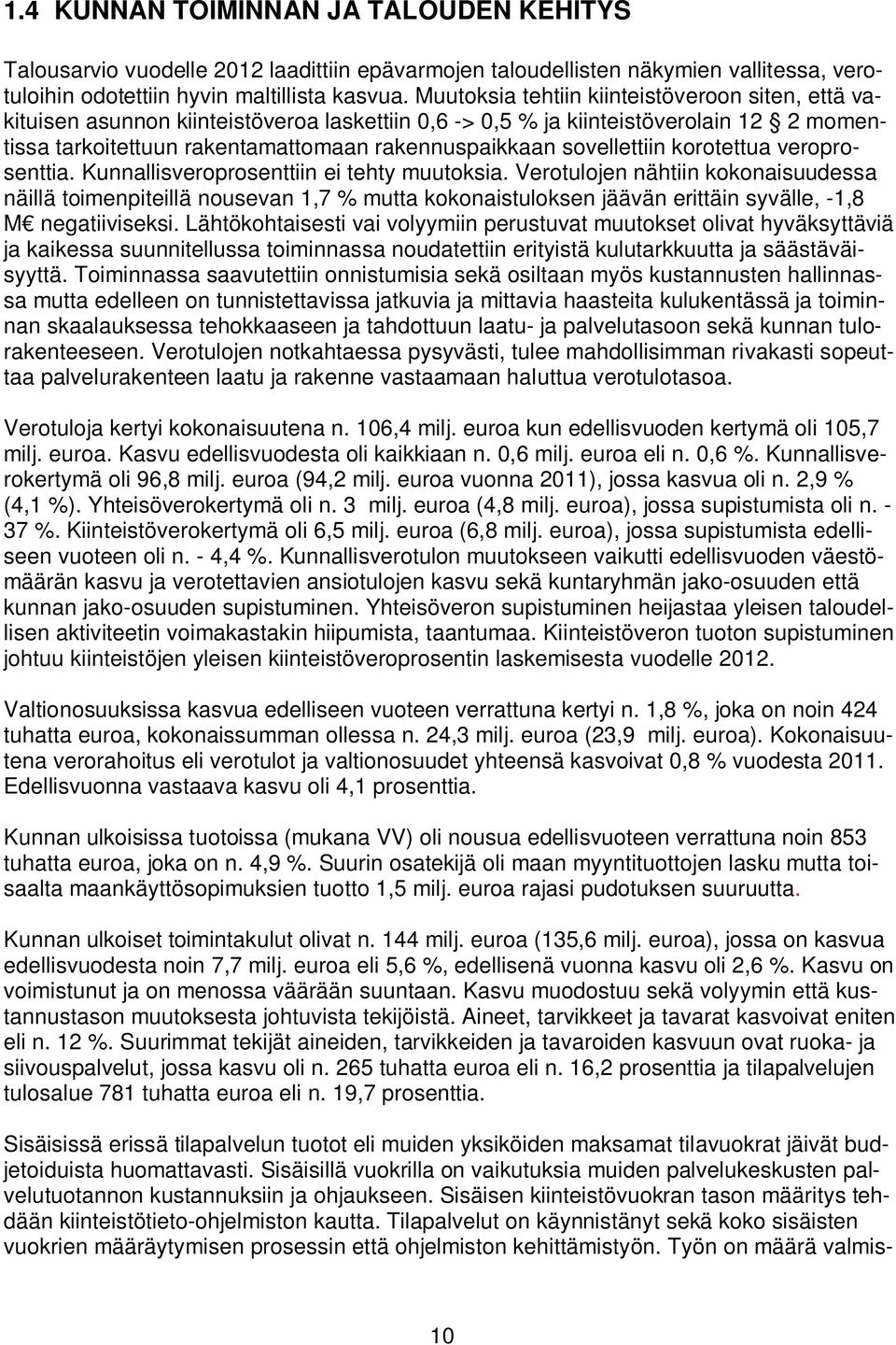 sovellettiin korotettua veroprosenttia. Kunnallisveroprosenttiin ei tehty muutoksia.