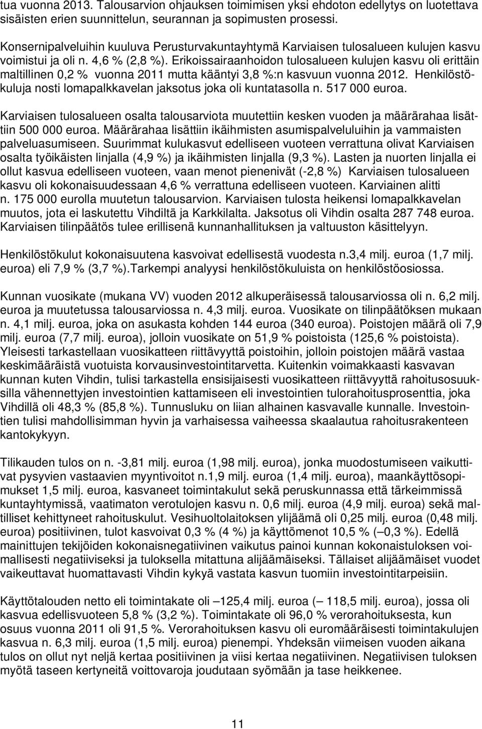 Erikoissairaanhoidon tulosalueen kulujen kasvu oli erittäin maltillinen 0,2 % vuonna 2011 mutta kääntyi 3,8 %:n kasvuun vuonna 2012.