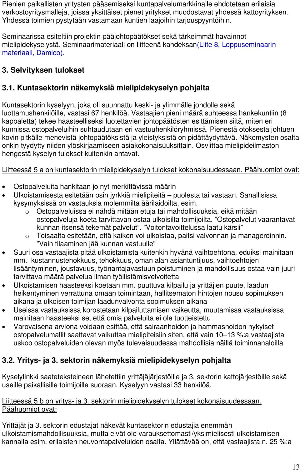 Seminaarimateriaali on liitteenä kahdeksan(liite 8, Loppuseminaarin materiaali, Damico). 3. Selvityksen tulokset 3.1.