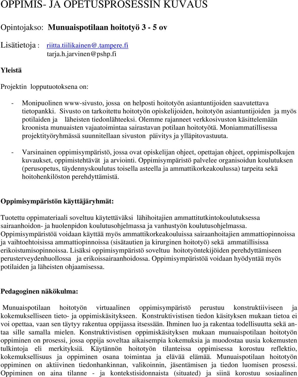 Sivusto on tarkoitettu hoitotyön opiskelijoiden, hoitotyön asiantuntijoiden ja myös potilaiden ja läheisten tiedonlähteeksi.