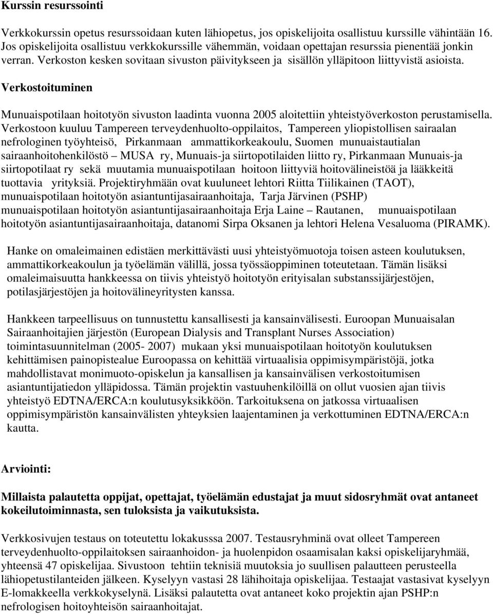 Verkostoituminen Munuaispotilaan hoitotyön sivuston laadinta vuonna 2005 aloitettiin yhteistyöverkoston perustamisella.