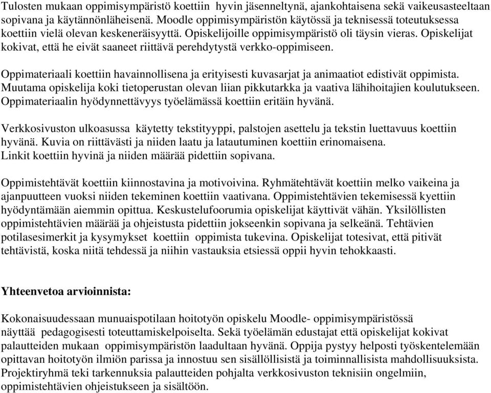 Opiskelijat kokivat, että he eivät saaneet riittävä perehdytystä verkko-oppimiseen. Oppimateriaali koettiin havainnollisena ja erityisesti kuvasarjat ja animaatiot edistivät oppimista.