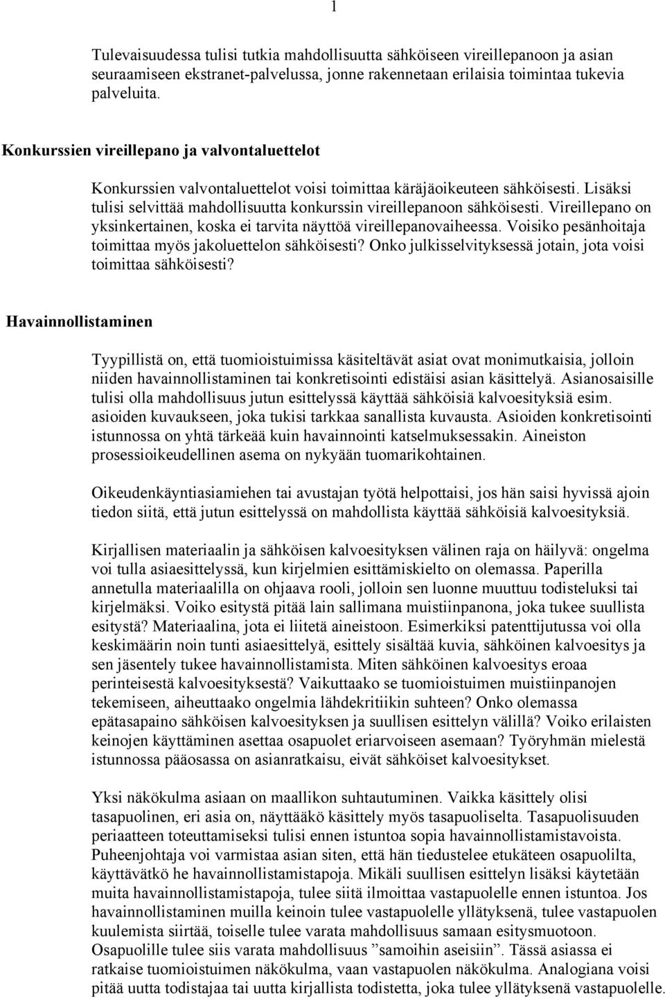 Vireillepano on yksinkertainen, koska ei tarvita näyttöä vireillepanovaiheessa. Voisiko pesänhoitaja toimittaa myös jakoluettelon sähköisesti?