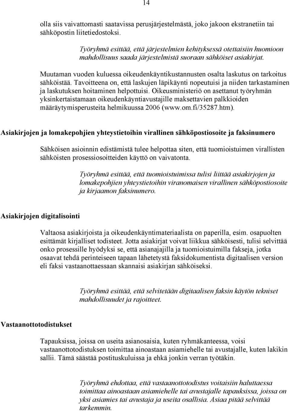 Muutaman vuoden kuluessa oikeudenkäyntikustannusten osalta laskutus on tarkoitus sähköistää.