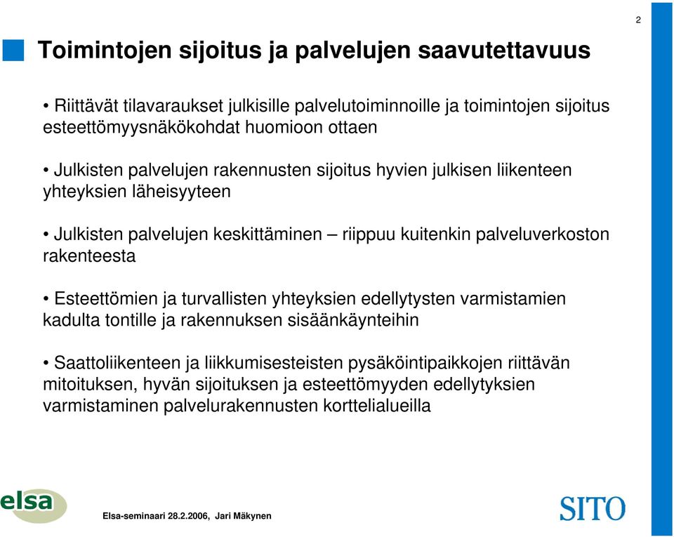 kuitenkin palveluverkoston rakenteesta Esteettömien ja turvallisten yhteyksien edellytysten varmistamien kadulta tontille ja rakennuksen sisäänkäynteihin