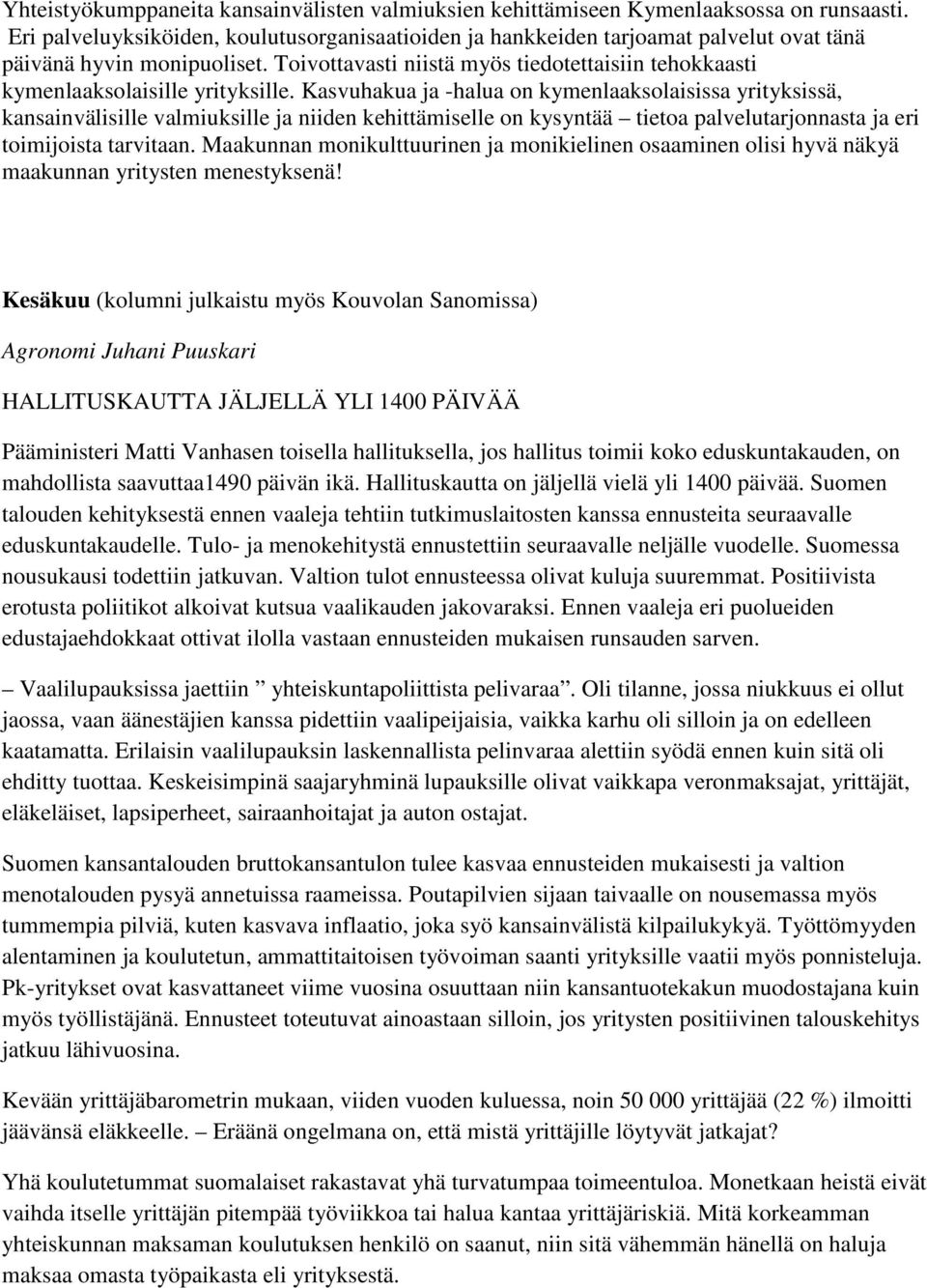 Toivottavasti niistä myös tiedotettaisiin tehokkaasti kymenlaaksolaisille yrityksille.