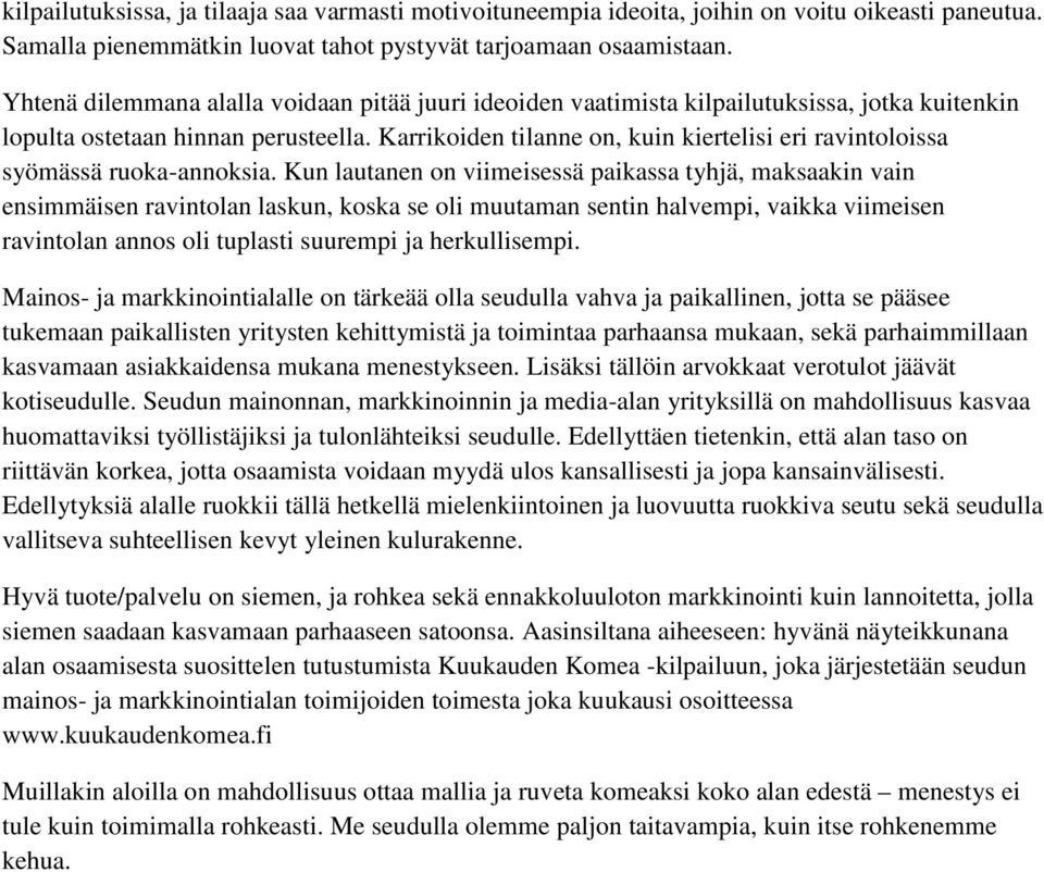 Karrikoiden tilanne on, kuin kiertelisi eri ravintoloissa syömässä ruoka-annoksia.