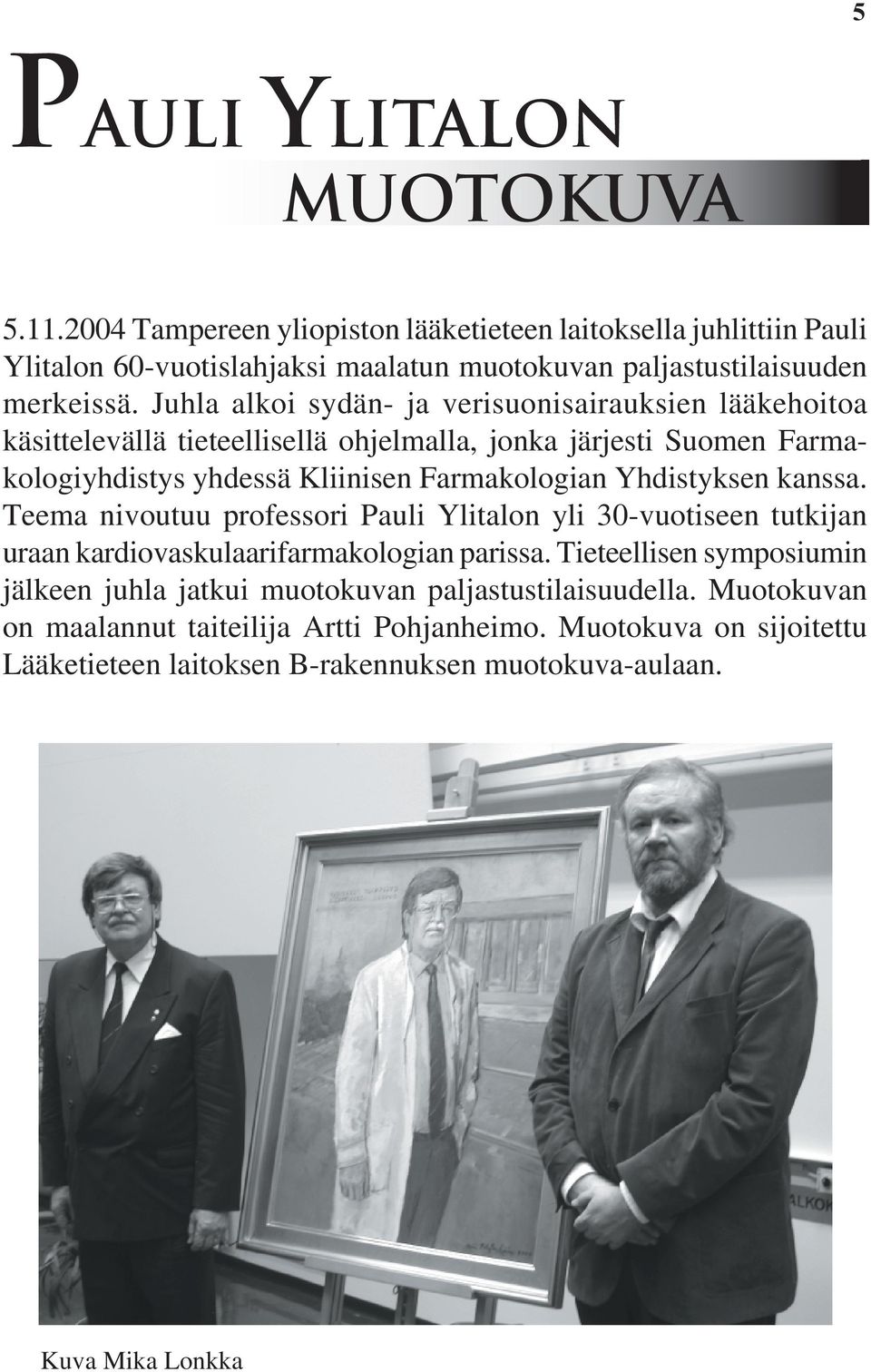 Yhdistyksen kanssa. Teema nivoutuu professori Pauli Ylitalon yli 30-vuotiseen tutkijan uraan kardiovaskulaarifarmakologian parissa.