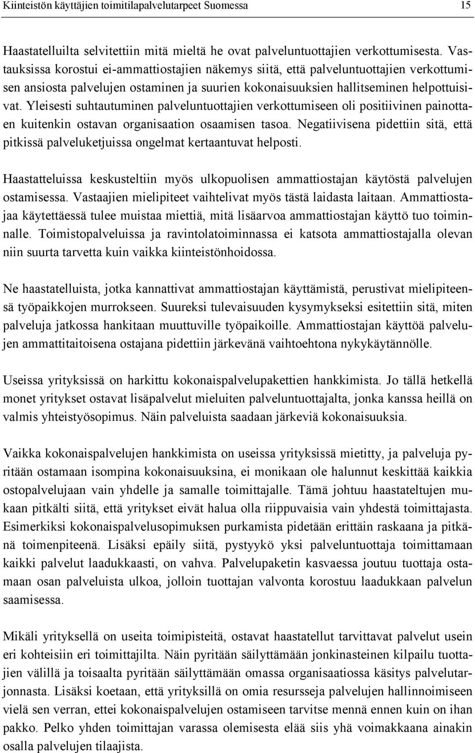 Yleisesti suhtautuminen palveluntuottajien verkottumiseen oli positiivinen painottaen kuitenkin ostavan organisaation osaamisen tasoa.