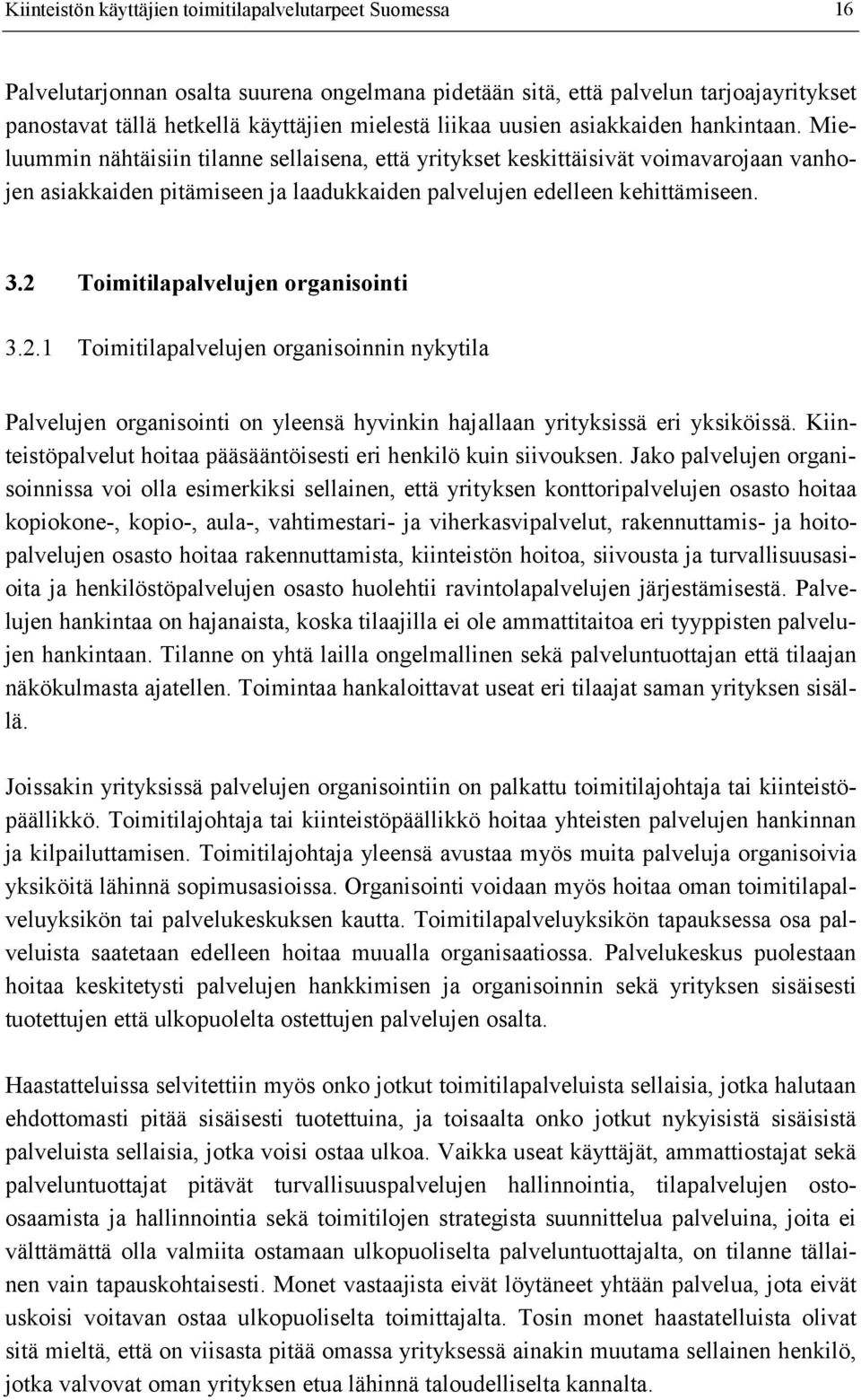 Mieluummin nähtäisiin tilanne sellaisena, että yritykset keskittäisivät voimavarojaan vanhojen asiakkaiden pitämiseen ja laadukkaiden palvelujen edelleen kehittämiseen. 3.