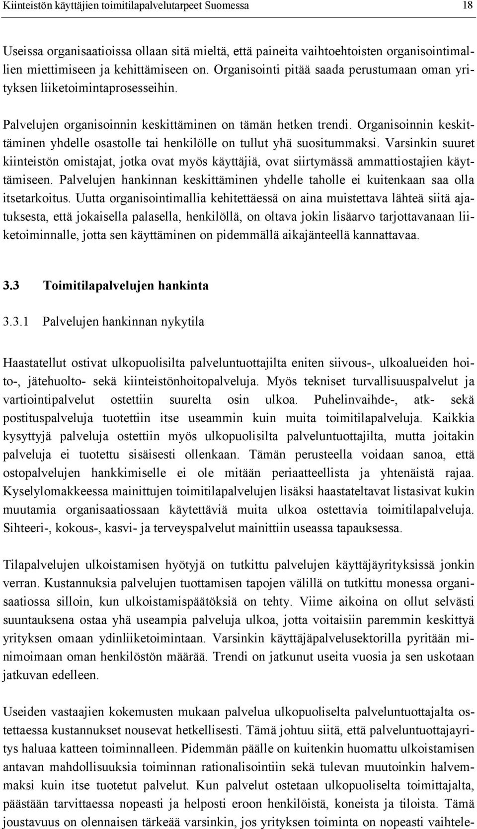Organisoinnin keskittäminen yhdelle osastolle tai henkilölle on tullut yhä suositummaksi.