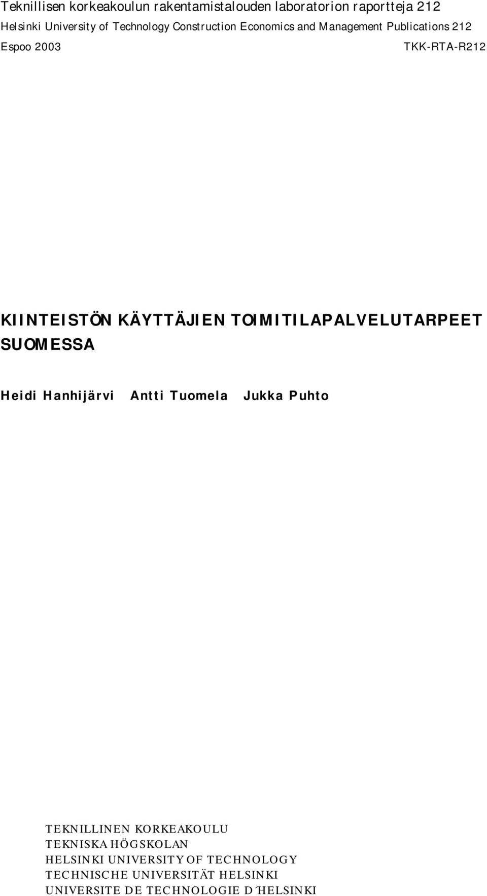 TOIMITILAPALVELUTARPEET SUOMESSA Heidi Hanhijärvi Antti Tuomela Jukka Puhto TEKNILLINEN KORKEAKOULU
